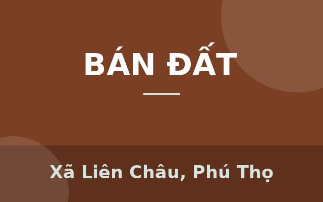 CHÍNH CHỦ BÁN ĐẤT TẠI HUYỆN YÊN LẠC, VĨNH PHÚC, Xã Liên Châu, Phú Thọ