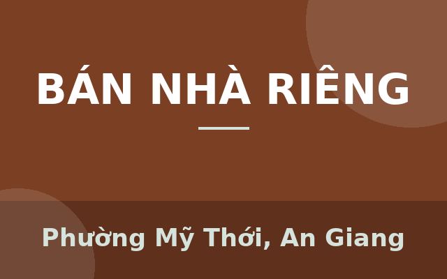 CHO THUÊ NHÀ NGUYÊN CĂN – TRUNG TÂM PHƯỜNG MỸ THỚI, AN GIANG, Phường Mỹ Thới, An Giang