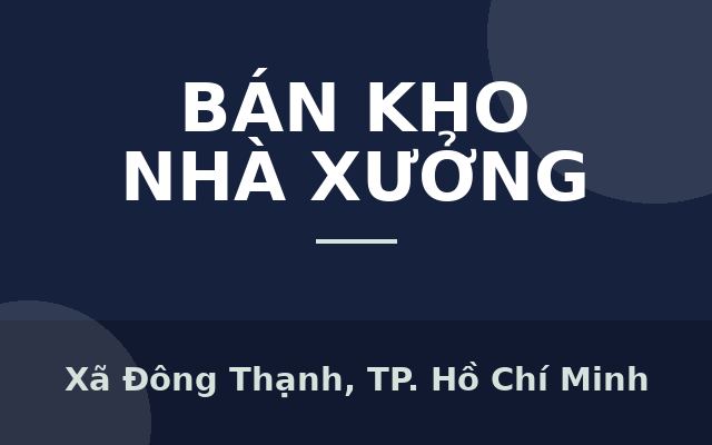 Nhà Xưởng - DT: 3100m2 - Đường XE TẢI Thông LÊ VĂN KHƯƠNG - QL 1A - Chỉ: 12,5Tr/1M., Xã Đông Thạnh, Thành phố Hồ Chí Minh