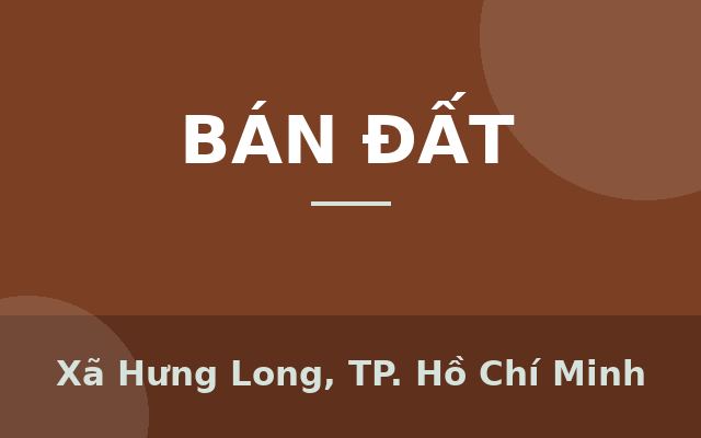 CẦN BÁN 125M2 5X25 ĐẤT THỔ CƯ MT ĐƯỜNG NHỰA XE TẢI TỚI ĐẤT, Xã Hưng Long, Thành phố Hồ Chí Minh