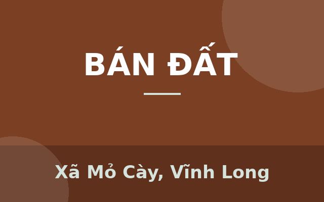 BÁN ĐẤT TẶNG NHÀ CẤP 4 – MẶT TIỀN QUỐC LỘ 57 – TIỀM NĂNG KINH DOANH, Xã Mỏ Cày, Vĩnh Long