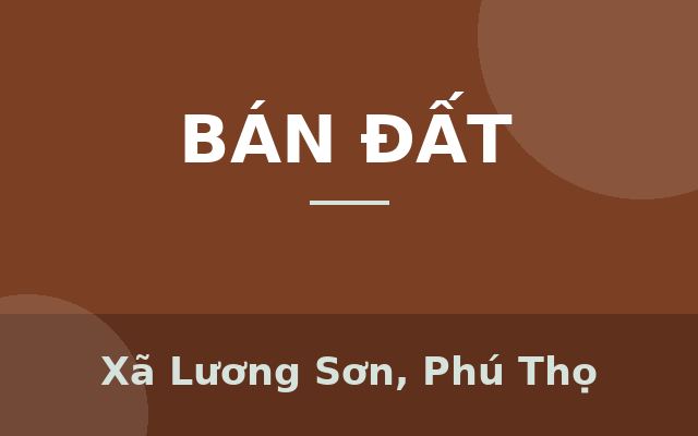 Bán gấp lô đất nền Lương Sơn, gần Chợ, mặt đường lớn, hỗ trợ vay NH, giá cực RẺ, Xã Lương Sơn, Phú Thọ