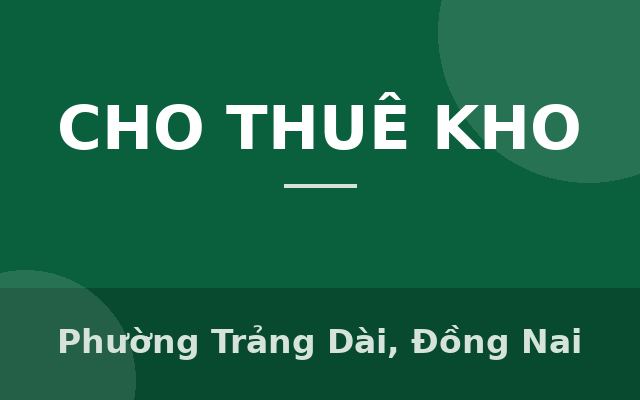CHO THUÊ MẶT BẰNG KHO, XƯỞNG GẦN UBND P.TRẢNG DÀI, Phường Trảng Dài, Đồng Nai