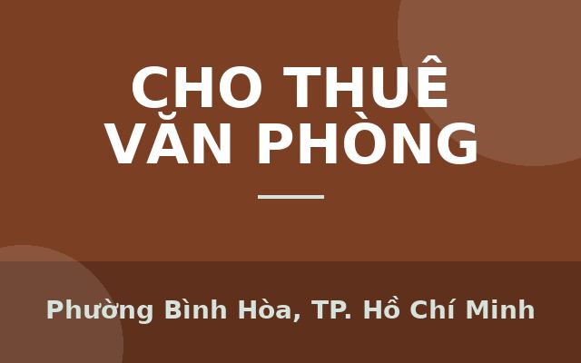 CHÍNH CHỦ CHO THUÊ VĂN PHÒNG TẠI 7/31B ĐẠI LỘ BÌNH DƯƠNG THUẬN AN, Phường Bình Hòa, Thành phố Hồ Chí Minh