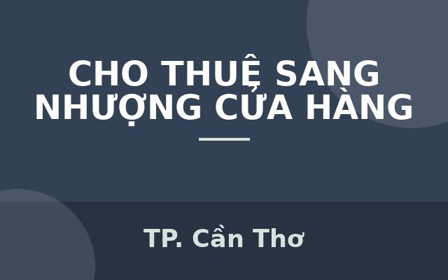 CẦN SANG NHƯỢNG MẶT BẰNG TẠI CÁI RĂNG, CẦN THƠ - Điạ chỉ: 64 khu vực 2 phường ba láng, Cái Răng, Cần Thơ, Thành phố Cần Thơ