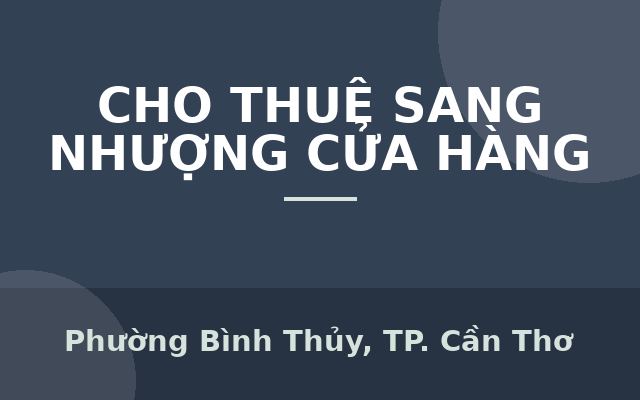 CHÍNH CHỦ CẦN CHO THUÊ MẶT BẰNG CĂN GÓC MẶT TIỀN CÓ VỊ TRÍ ĐẸP TẠI BÌNH THỦY - QUẬN BÌNH THỦY - CẦN THƠ., Phường Bình Thủy…