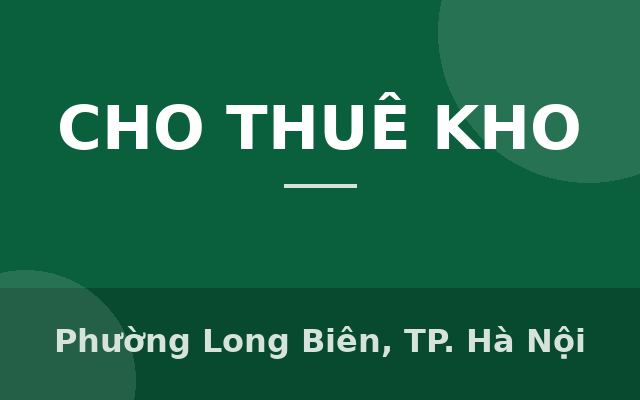 Cho thuê kho chứa hàng, giao vận, chuyển phát...tại KCN Đài Tư, Long Biên, Hà Nội, Phường Long Biên, Thành phố Hà Nội