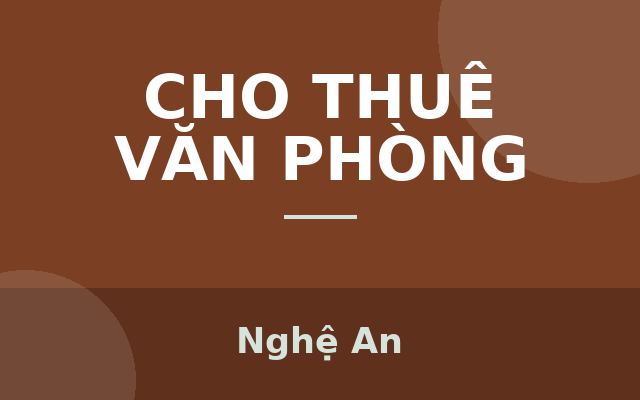 CHO THUÊ VĂN PHÒNG GIÁ TỐT TẠI THÀNH PHỐ VINH - NGHỆ AN, Nghệ An