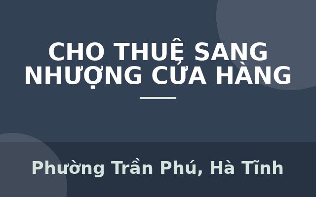 CHO THUÊ MẶT BẰNG “VÀNG” 276 TRẦN PHÚ, PHƯỜNG TRẦN PHÚ, TP HÀ TĨNH – KHÔNG PHÍ SANG NHƯỢNG, Phường Trần Phú, Hà Tĩnh