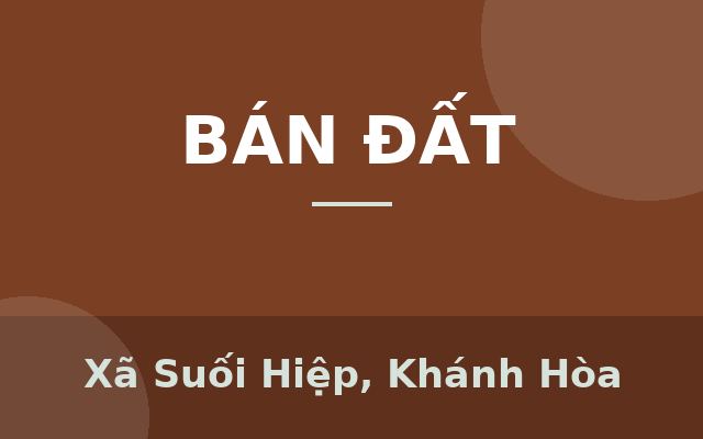 bán lô đất quy hoạch đất ở đô thị tại Suối Hiệp, Huyện Diên Khánh Khánh Hòa, đã có đường lớn, hạ tầng điện nước đầy đủ., Xã…