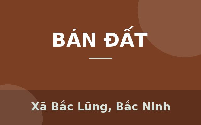 Ổ RIÊNG CHÍNH CHỦ – KHÔNG LO QUY HOẠCH – ĐẦU TƯ AN TOÀN, Xã Bắc Lũng, Bắc Ninh