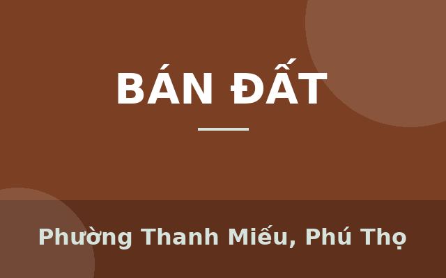 Chính chủ bán lô 76m trục chính Đồi Cam kinh doanh được luôn.LH 0865566675, Phường Thanh Miếu, Phú Thọ