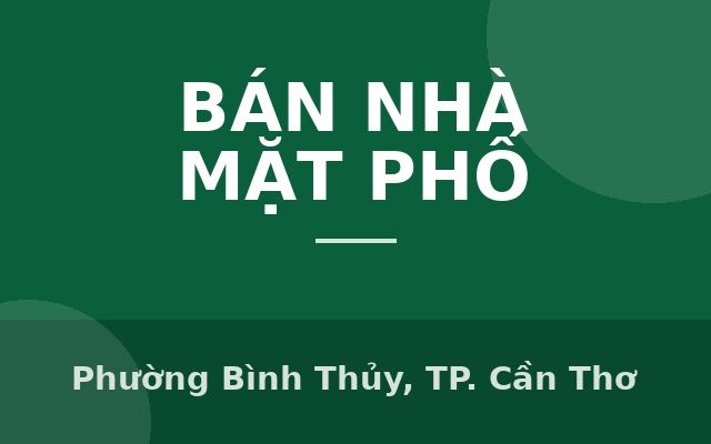 BÁN NHÀ MẶT TIỀN RỘNG GẦN SIÊU THỊ ARION CẦN THƠ, Phường Bình Thủy, Thành phố Cần Thơ