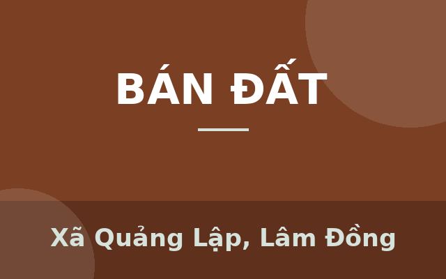 CHÍNH CHỦ CẦN BÁN LÔ ĐẤT TẠI HUYỆN ĐƠN DƯƠNG- TỈNH LÂM ĐỒNG, Xã Quảng Lập, Lâm Đồng