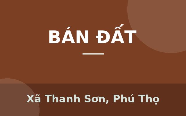 VỐN NHỎ 3XX TRIỆU – SỞ HỮU NGAY ĐẤT GẦN KCN, Xã Thanh Sơn, Phú Thọ