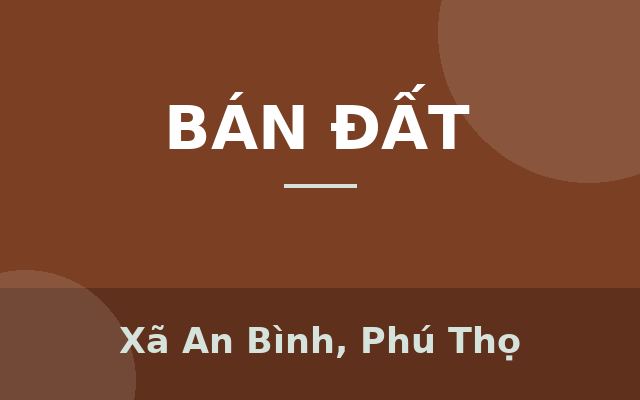 2XX TRIỆU – SỞ HỮU ĐẤT TRUNG TÂM, SỔ RIÊNG, HIẾM, Xã An Bình, Phú Thọ