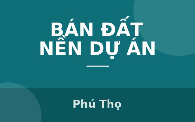 ĐẤT GẦN KCN – CHỈ HƠN 300 TRIỆU SỞ HỮU NGAY – SỔ RIÊNG – SINH LỜI NHANH, Phú Thọ