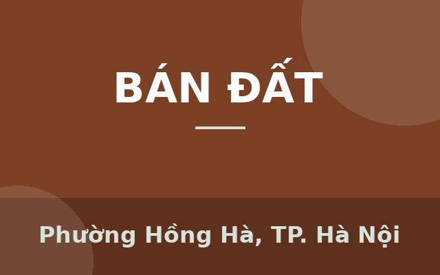 4X SỞ HỮU LÔ ĐẤT “ĐÁNG TIỀN TỪNG MÉT” – CỰC HIẾM TRÊN THỊ TRƯỜNG- HỒNG HÀ - Ô DIÊN - HÀ NỘI, Phường Hồng Hà, Thành phố Hà Nội