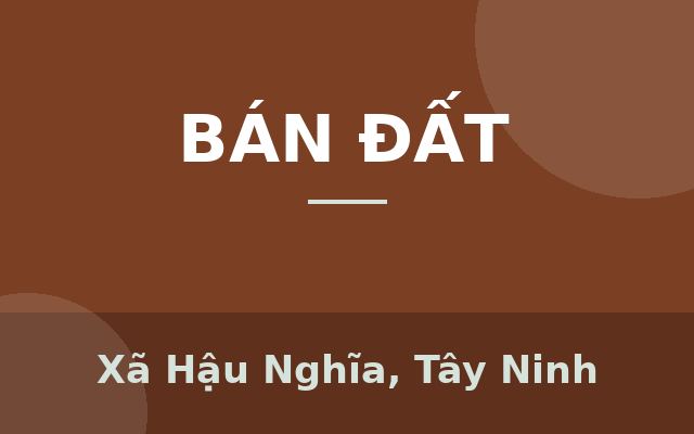 CHÍNH CHỦ CẦN BÁN LÔ ĐẤT 4,1M X 34M = 147M² THỔ CƯ 100% . LH:0903198949., Xã Hậu Nghĩa, Tây Ninh