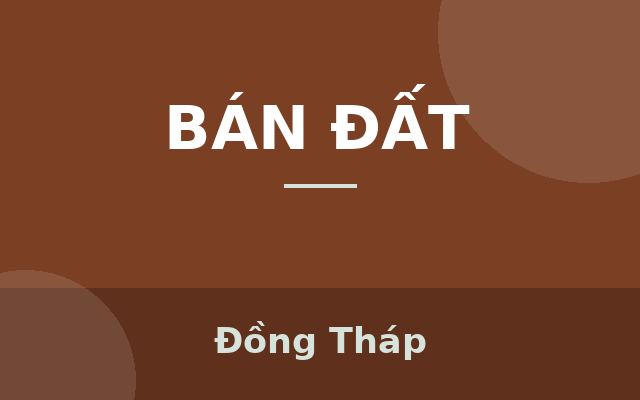 BÁN ĐẤT TP MỸ THO, DT 413.5M2 CÓ SẴN 120M2 THỔ CƯ. SHR. CHỈ 1.35 TỶ. LH:0383730186., Đồng Tháp