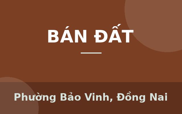 ĐẤT NỀN 2 MẶT TIỀN ĐƯỜNG TT P. BẢO VINH, ĐN CHỈ 218Tr/M NGAY TRƯỜNG HỌC CÁC CẤP!, Phường Bảo Vinh, Đồng Nai