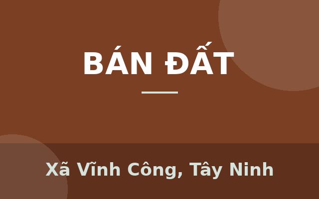 Bán đất thổ vườn đường Lộ Dừa giá 5,1 tỷ, Xã Vĩnh Công, Tây Ninh