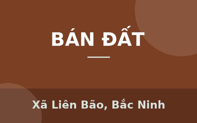 CHÍNH CHỦ BÁN 80M2 ĐẤT THỔ CƯ SẴN SỔ ĐƯỜNG OTO TỚI ĐẤT TẠI LIÊN BÃO, Xã Liên Bão, Bắc Ninh