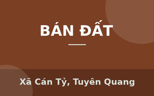 ĐẤT ĐẸP LÀM NHÀ HÀNG, KHÁCH SẠN KHÁCH DU LỊCH QUANH NĂM TẠI HÀ CÁN TỶ TUYÊN QUANG, Xã Cán Tỷ, Tuyên Quang