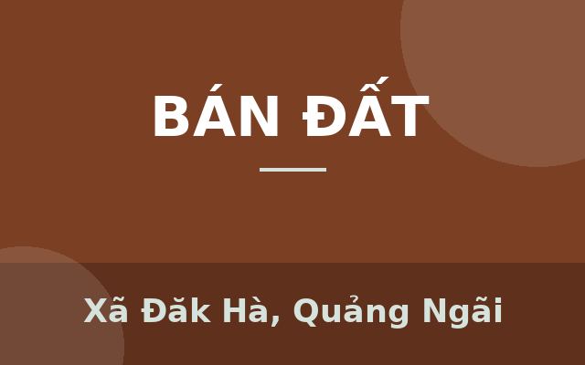 Diện tích đất khá đẹp với 220m2, ngang 13m dài 18m, Xã Đăk Hà, Quảng Ngãi