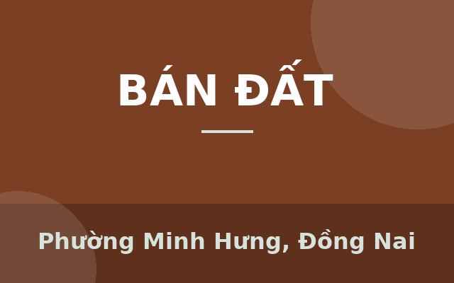 Bán Đất 314m² Ngay KCN Minh Hưng – Hàn Quốc, Phường Minh Hưng, Đồng Nai