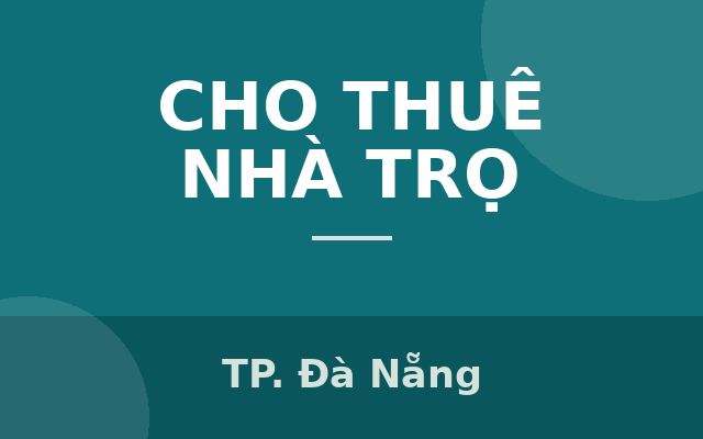 CHO THUÊ PHÒNG TRỌ – GÁC ĐÚC KIÊN CỐ – KHÔNG LO BÃO, LỤT - CẨM LỆ, ĐÀ NẴNG, Thành phố Đà Nẵng