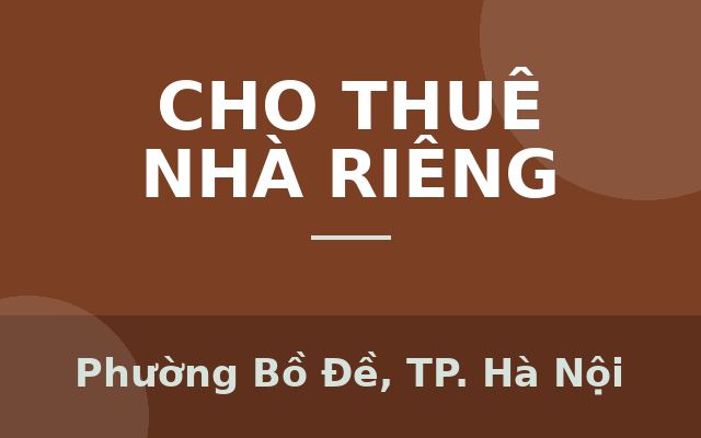 CHO THUÊ NHÀ NGUYÊN CĂN – NGỌC LÂMGiá thuê chỉ: 6,5 triệu/tháng, Phường Bồ Đề, Thành phố Hà Nội