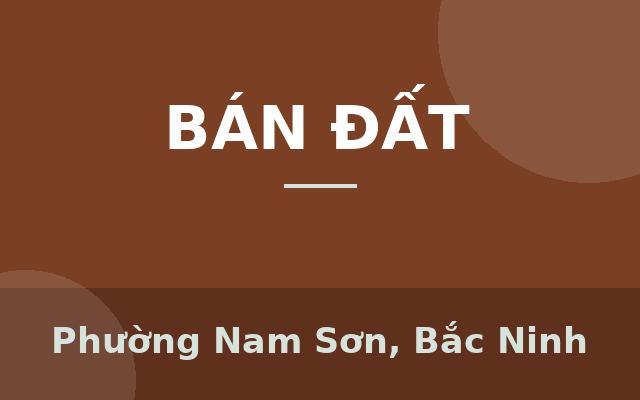 Anh trai gửi bán nhanh lô đất siêu đẹp mặt trục chính Sơn Trung- Nam Sơn, TP Bắc Ninh - hàng F0, Phường Nam Sơn, Bắc Ninh