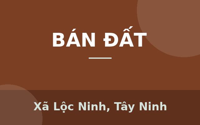 Chính chủ cần bán: Lộc Ninh - Dương Minh Châu - Tây Ninh, Xã Lộc Ninh, Tây Ninh