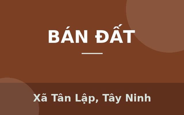 CẦN BÁN LÔ ĐẤT CỰC ĐẸP MẶT TIỀN LỘ LỚN- WIEW SÔNG TẠI TÂN LẬP, MỘC HÓA, LONG AN – CHÍNH CHỦ: 0984 401 989, Xã Tân Lập, Tây…
