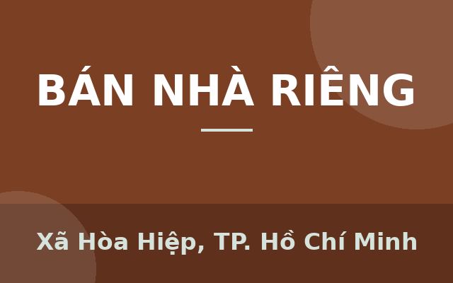 CHÍNH CHỦ CẦN BÁN NHÀ XUYÊN MỘC, BÀ RỊA VŨNG TÀU, Xã Hòa Hiệp, Thành phố Hồ Chí Minh