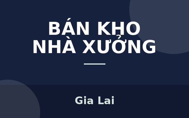 MÌNH CẦN BÁN KHO XƯỞNG TẠI KCN TRÀ ĐA-TP.PLEI KU-GIA LAI, Gia Lai