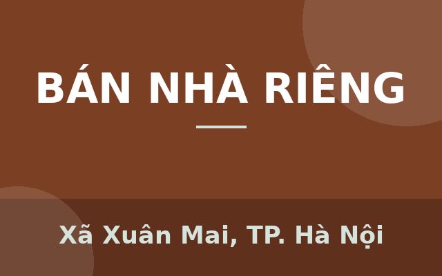 Nhà đẹp, Xã Xuân Mai, Thành phố Hà Nội