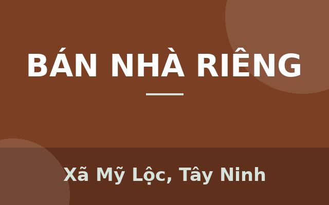 Bán Nhà 1 Trệt 1 Lầu – Giá Rẻ Chính Chủ Tại Mỹ Lộc, Cần Giuộc, Long An, Xã Mỹ Lộc, Tây Ninh