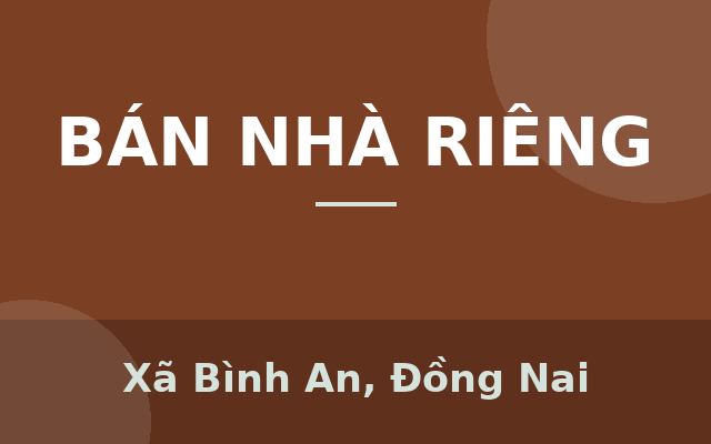 ĐỊA THẾ ĐẸP – GIÁ TỐT – LÔ ĐẤT LÝ TƯỞNG TẠI BÌNH AN – LONG THÀNH, Xã Bình An, Đồng Nai