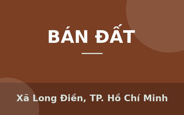 BÁN NHÀ ĐẤT ĐƯỜNG VEN BIỂN TẠI P.TỈNH, LONG ĐIỀN, BÀ RỊA - VŨNG TÀU, Xã Long Điền, Thành phố Hồ Chí Minh