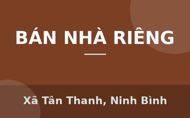 BÁN NHÀ TRUNG TÂM THÀNH PHỐ HOA LƯ – GẦN PHỐ CỔ, VỊ TRÍ VÀNG, NGÕ THÔNG TỨ PHÍA, Xã Tân Thanh, Ninh Bình