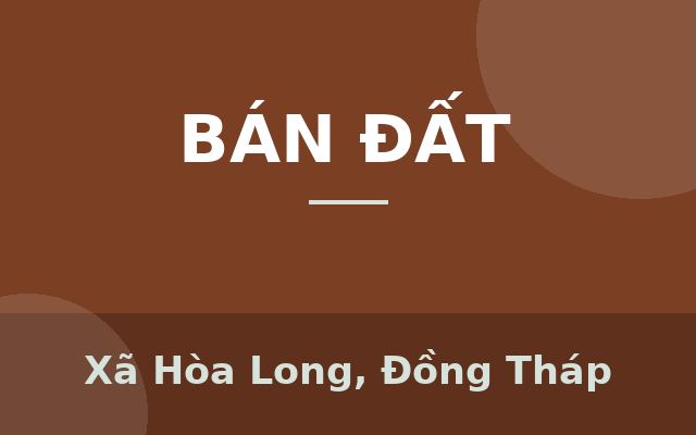 Bán Đất Vườn Cây Ăn Trái, Hòa Long, Đồng Tháp DT 44000m2, Giá 22 Tỷ, Sổ Hồng Chính Chủ., Xã Hòa Long, Đồng Tháp