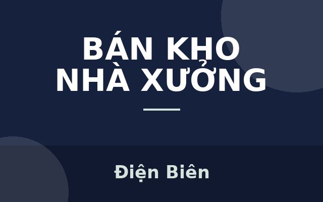 Bán nhà xưởng tại đường Võ Nguyên Giáp xã thanh minh TP Điện Biên Phủ, Điện Biên