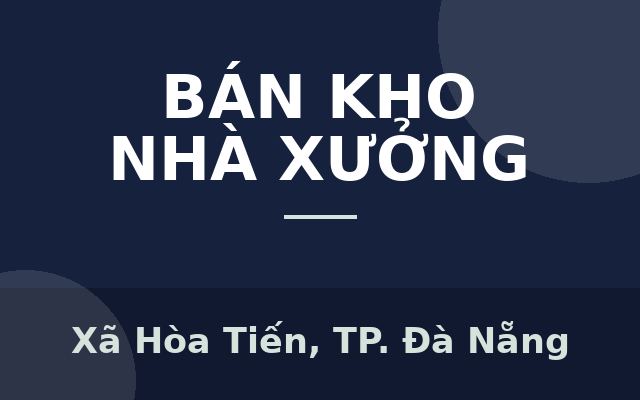 Bán nhà xưởng đang hoạt động, Hòa Tiến, Hòa Vang, Đà Nẵng, Xã Hòa Tiến, Thành phố Đà Nẵng