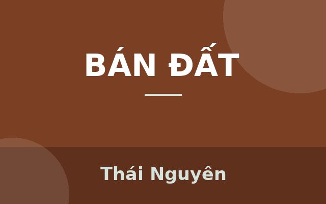 Tổng hợp đất chính chủ giá rẻ tại Phúc Xuân - Phúc Trìu, Thái Nguyên, Thái Nguyên