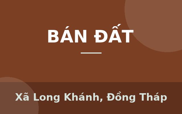 Chính Chủ Lô Đất Nền 2 Mặt Tiền Gần Ngã 3 và Ngã Tư Long Khánh, Phường Cai Lậy, Tiền Giang, Xã Long Khánh, Đồng Tháp