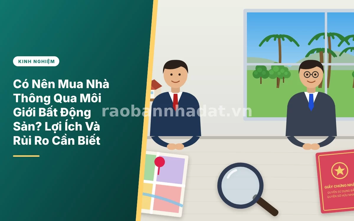 Có Nên Mua Nhà Thông Qua Môi Giới Bất Động Sản? Lợi Ích Và Rủi Ro Cần Biết