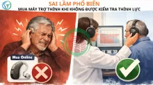 SAI LẦM PHỔ BIẾN: MUA MÁY TRỢ THÍNH KHI CHƯA KIỂM TRA THÍNH LỰC – HẬU QUẢ CÓ THỂ LÀM TAI YẾU HƠN.