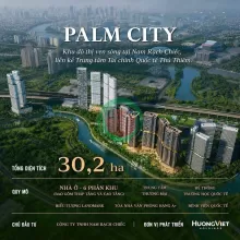 PALM RIVER - PALM CITY - Khu đô thị ven sông tại Nam Rạch Chiếc, liền kề Trung tâm Tài chính Quốc tế Thủ Thiêm